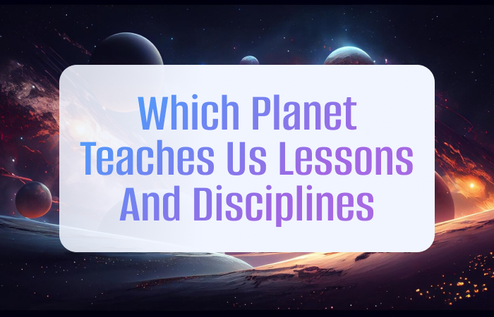 Saturn, the Planet that teaches us responsibilities and disciplines