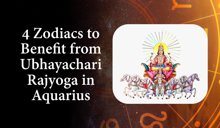 4 Zodiacs to Benefit from Ubhayachari Rajyoga in Aquarius