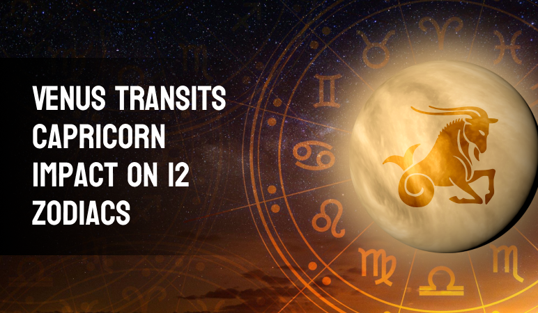 Venus Transit in Capricorn and its impact on all 12 Zodiac signs