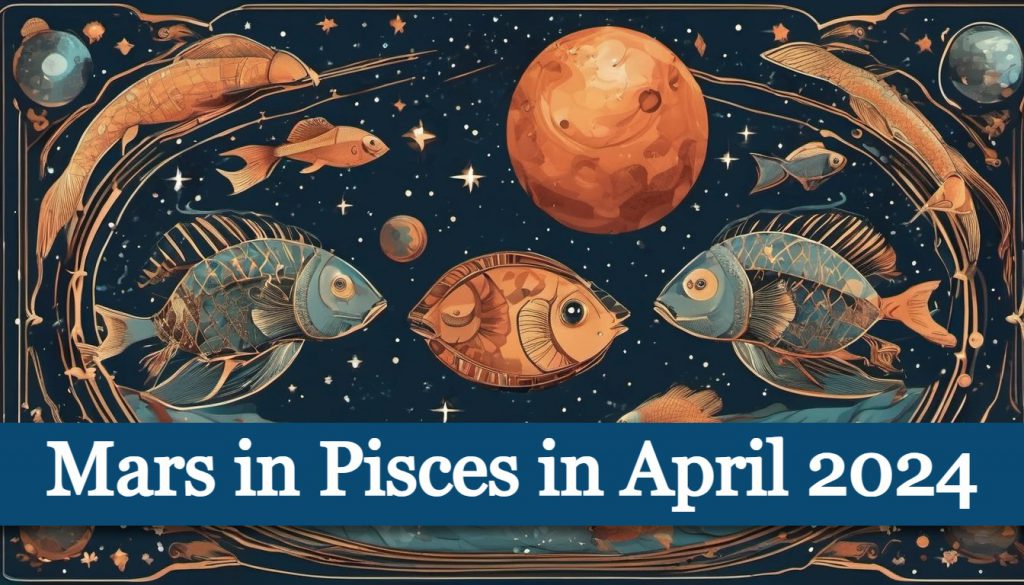 mars-enters-pisces-in-april-2024