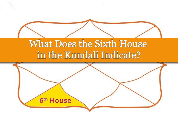 what-does-the-sixth-house-in-the-kundali-indicate