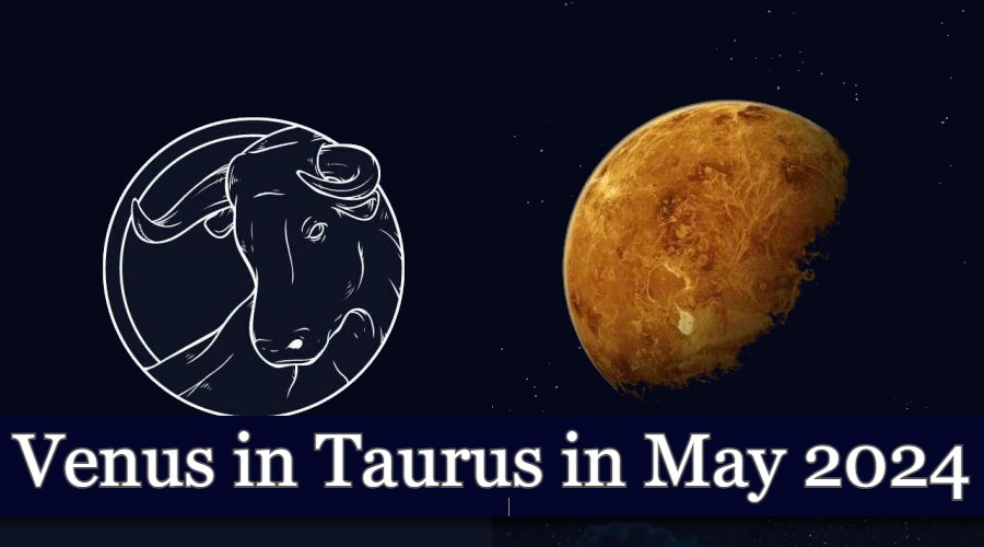 venus-enters-taurus-in-may-2024