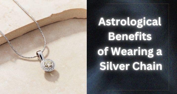 Astrological Benefits of Wearing Silver Chain